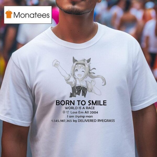 Born To Smile World Is A Race Lose Em All I Am Trying Man Delivered Ryegrass T Shirt