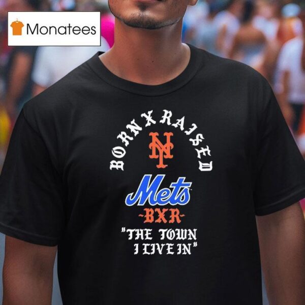 Born X Raised New York Mets The Town I Live In T Shirt