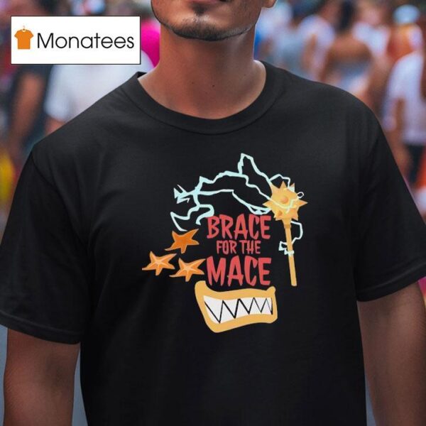 Brace For The Mace T Shirt