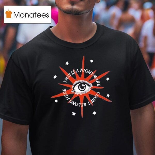 Broadside This Is A Nightmare I Don T Belong Here Star Eye T Shirt