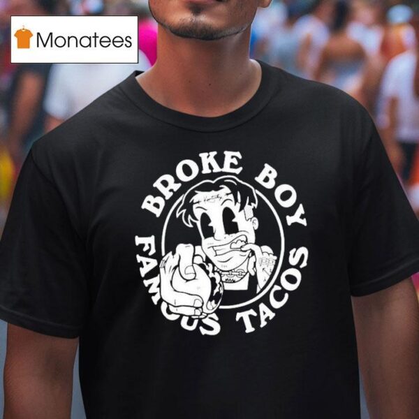 Broke Boy Taco Broke Boy Famous Tacos T Shirt