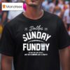 Buffalo Cowboys Sunday Funday We May Not Win Em All But We Ve Never Lost A Party Est T Shirt