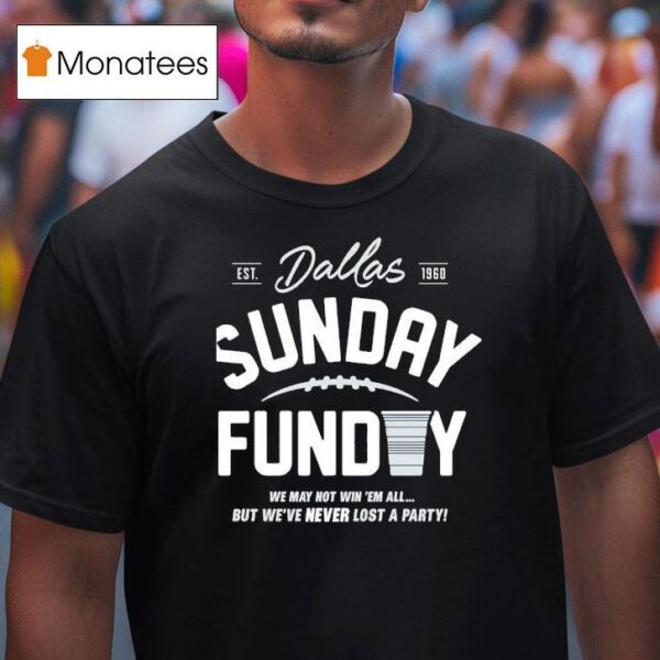Buffalo Cowboys Sunday Funday We May Not Win Em All But We Ve Never Lost A Party Est T Shirt
