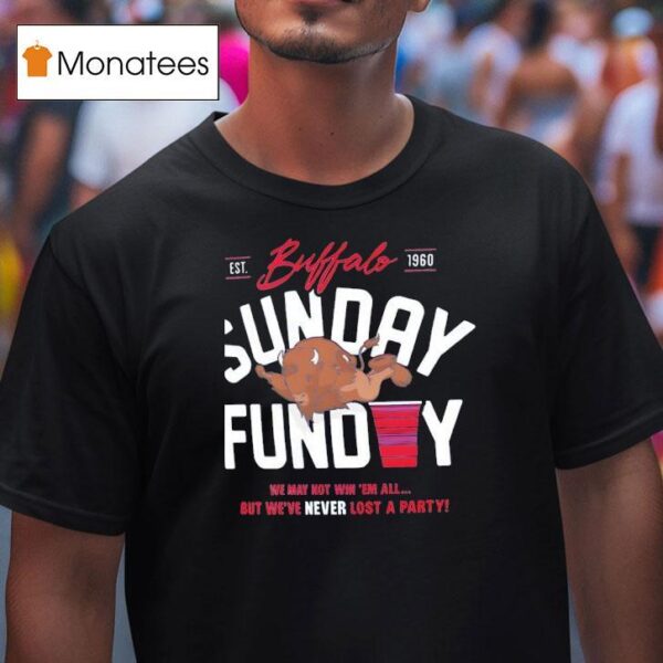 Buffalo Sunday Funday We May Not Win Em All T Shirt