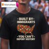 Built By Immigrants You Can T Deport History New T Shirt