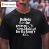 Bullets For The Peasants Son Matatus For The King S Son T Shirt