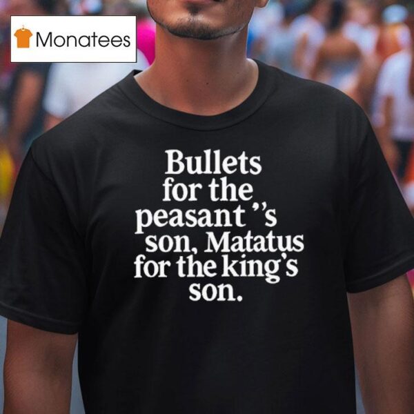 Bullets For The Peasants Son Matatus For The King S Son T Shirt