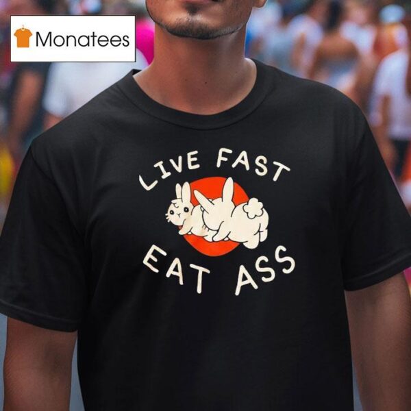 Bunny Live Fast Eat Ass T Shirt