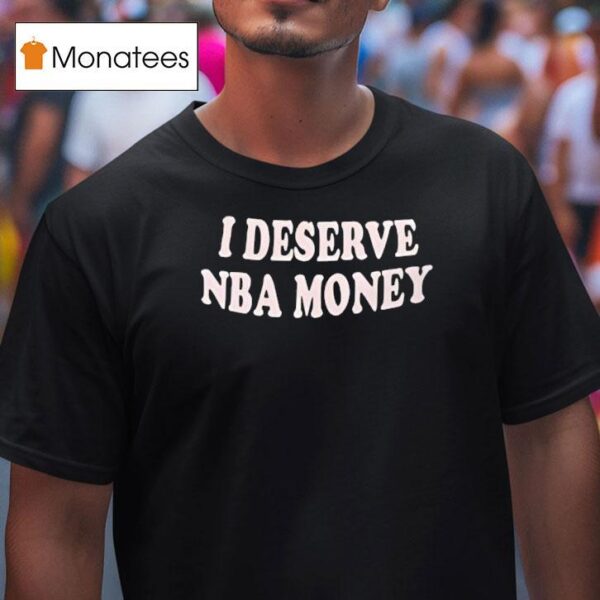 Caitlin Clark I Deserve Nba Money T Shirt