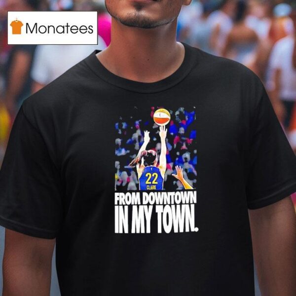 Caitlin Clark Indiana Fever From Downtown In My Town T Shirt
