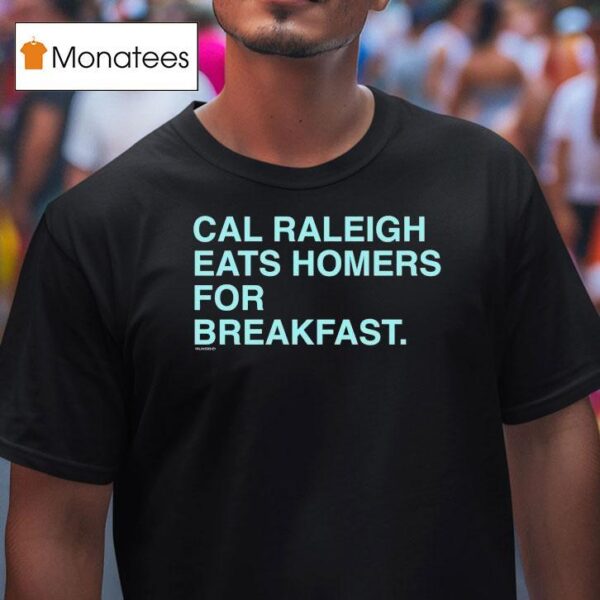 Cal Raleigh Eats Homers For Breakfas T Shirt