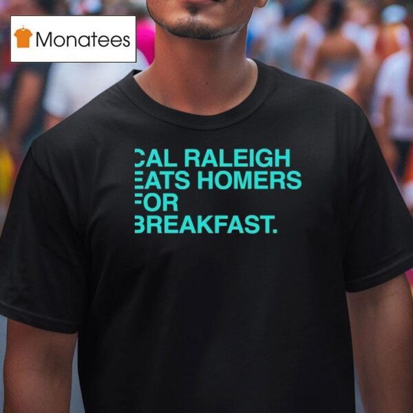Cal Raleigh Eats Homers For Breakfast Seattle Mariners T Shirt