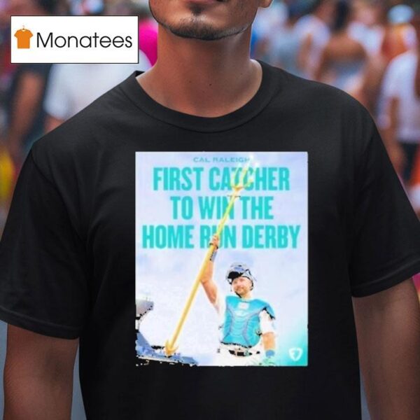Cal Raleigh First Catcher To Win The Home Run Derby Seattle Mariners T Shirt