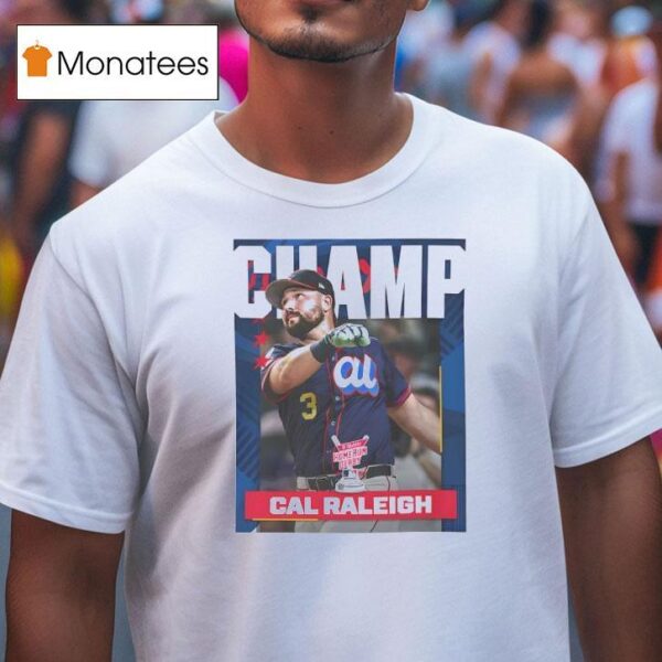 Cal Raleigh From Seattle Mariners Is The Champion Mlb T Shirt