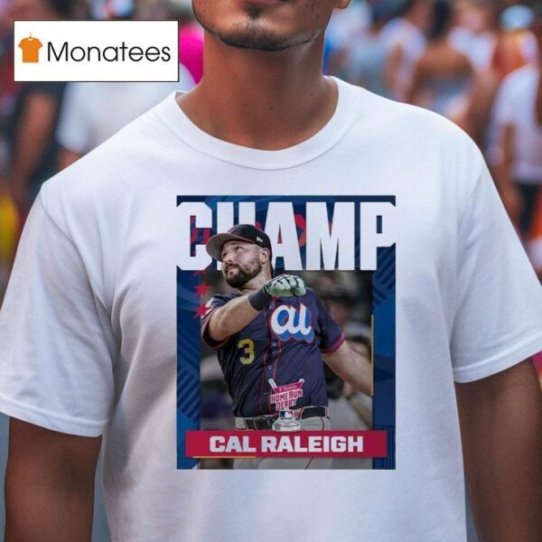 Cal Raleigh From Seattle Mariners Is The T Mobile Home Run Derby Champion Mlb T Shirt