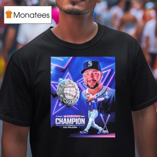Cal Raleigh Team Seattle Mariners Mlb Named To T Mobile Home Run Derby Champion T Shirt