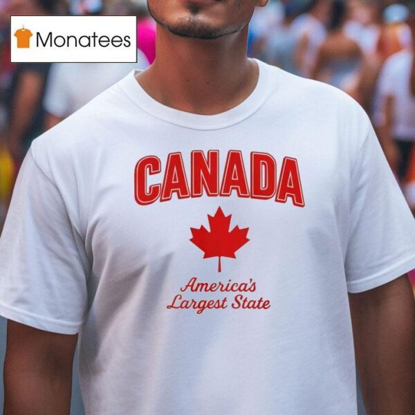 Canada America S Largest State T Shirt