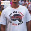 Car Put The Force In Your Rear T Shirt