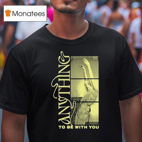 Carly Rae Jepsen Anything To Be With You T Shirt