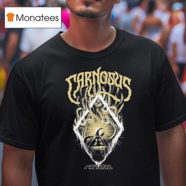 Carnosus Among Worms It Was Whispered T Shirt