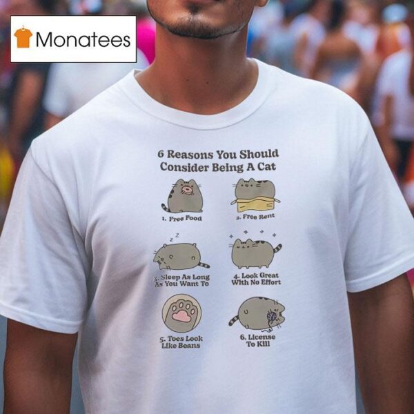 Cat Reasons You Should Consider Being A Cat Free Food Free Rent Sleep As Long As You Want To T Shirt