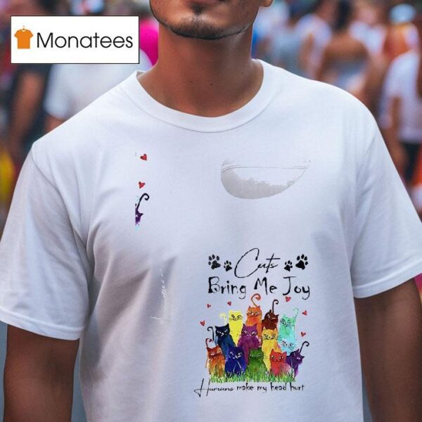 Cat Bring Me Joy Humans Make My Head Hur T Shirt