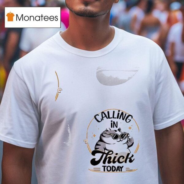 Cat Calling In Thick Today T Shirt