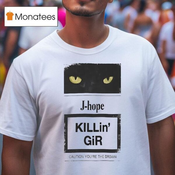 Cat J Hope Killin Gir Caution Youre The Drown T Shirt