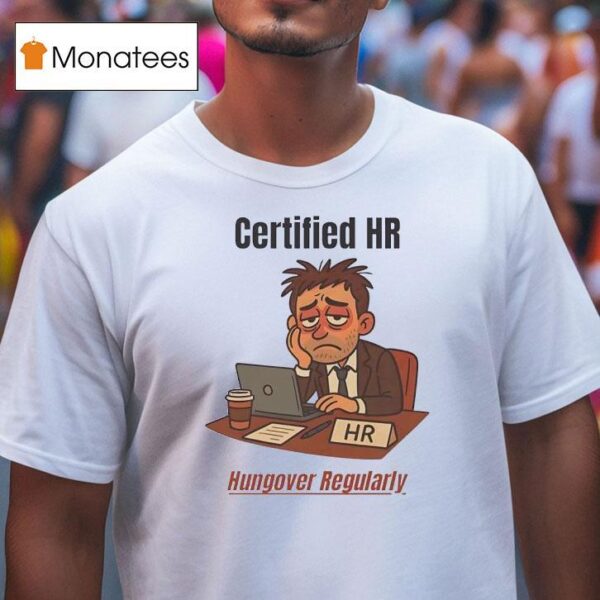 Certified Hr Hungover Regularly T Shirt