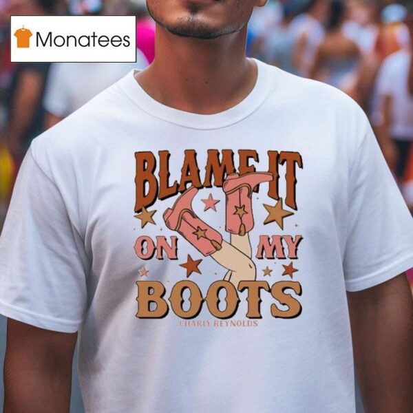 Charly Reynolds Blame It On My Boots T Shirt