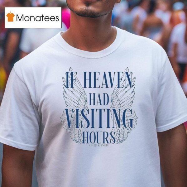 Charly Reynolds If Heaven Had Visiting Hours T Shirt