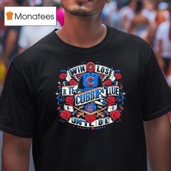 Chicago Cubs Win Lose Blues Until I Die T Shirt