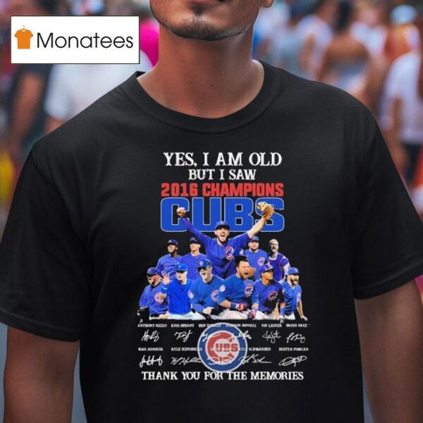 Chicago Cubs Yes I Am Old But I Saw Champions Thank You For The Memories Signatures T Shirt