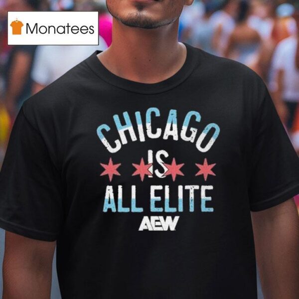 Chicago Is All Elite Aew T Shirt