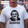 Chit Myeah Success T Shirt