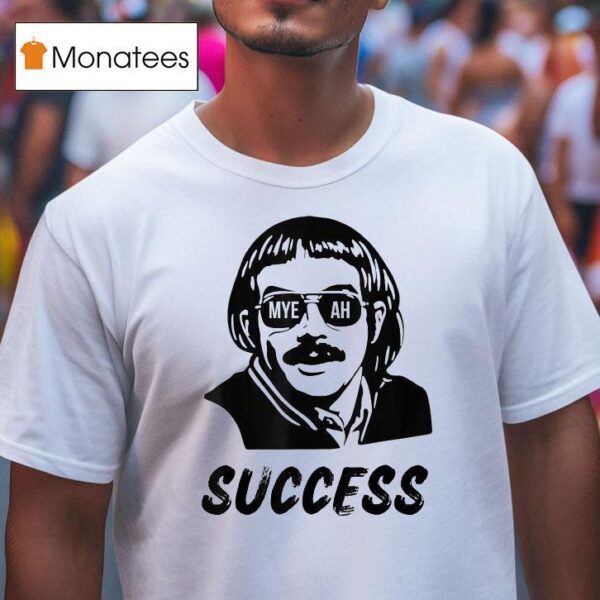Chit Myeah Success T Shirt