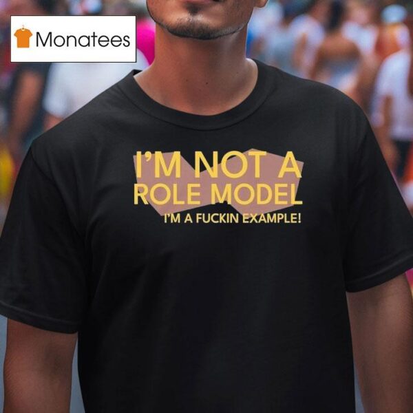 Chris Boden I M Not A Role Model I M A Fuckin Example T Shirt