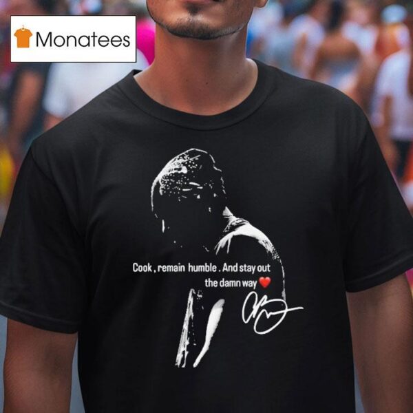 Chris Brown Cook Remain Humble And Stay Out The Damn Way T Shirt