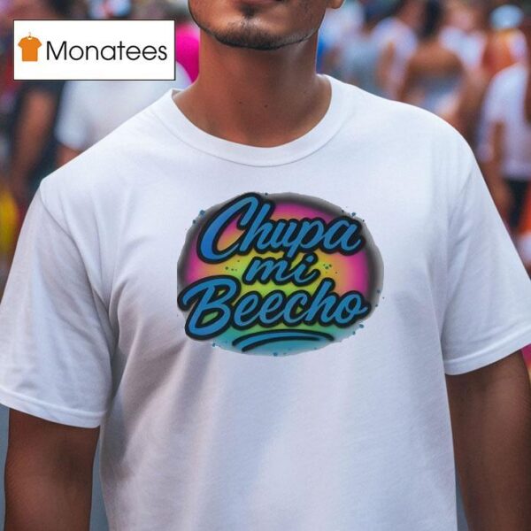 Chupa Mi Beecho T Shirt