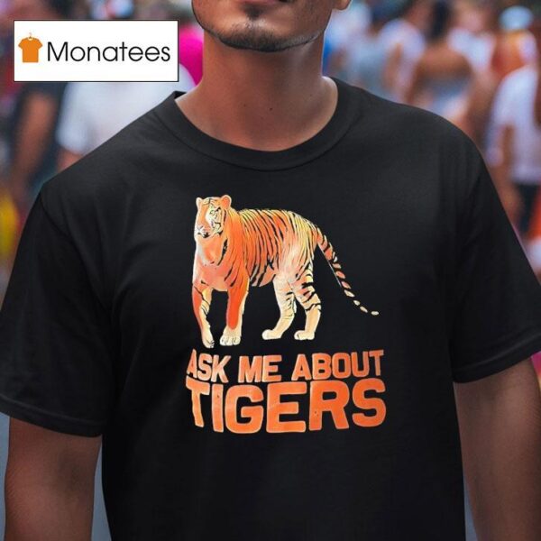 Cincinnati Bengals Ask Me About Tigers T Shirt