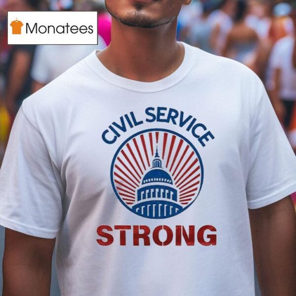 Civil Service Strong T Shirt