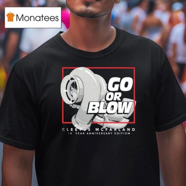 Cleetus Mcfarland Go Or Blow Year Anniversary T Shirt