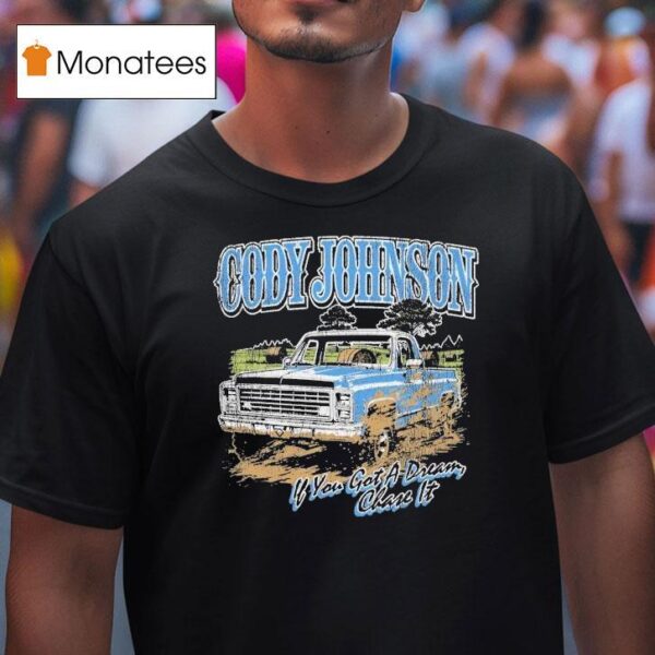Cody Johnson If You Got A Dream Chase It Til You Can T Truck T Shirt