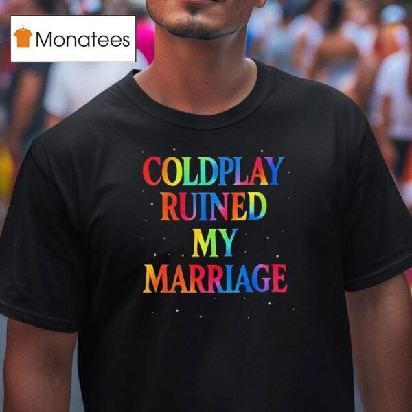 Coldplay Coldplay Ruined My Marriage T Shirt