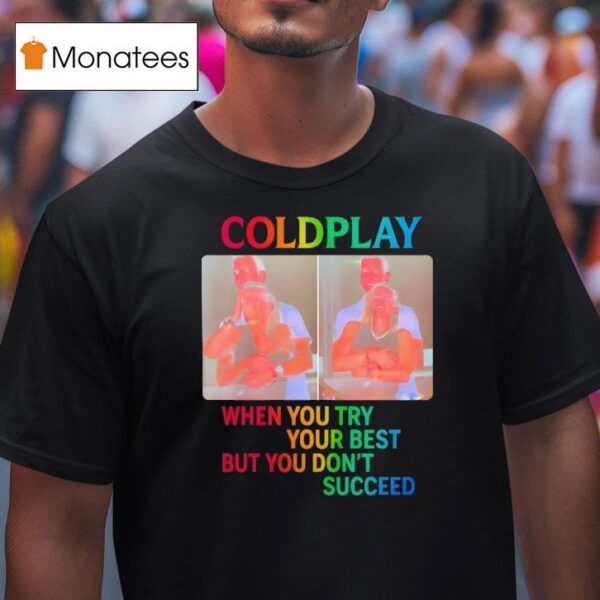 Coldplay When You Try Your Best But You Don T Succeed T Shirt
