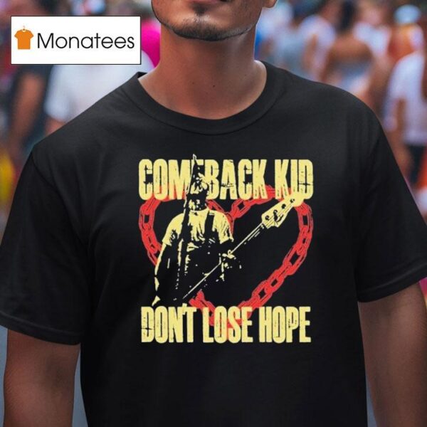 Comeback Kid Don T Lose Hope Hear T Shirt
