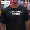 Concerned Citizen T Shirt