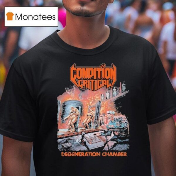 Condition Critical Degeneration Chamber T Shirt