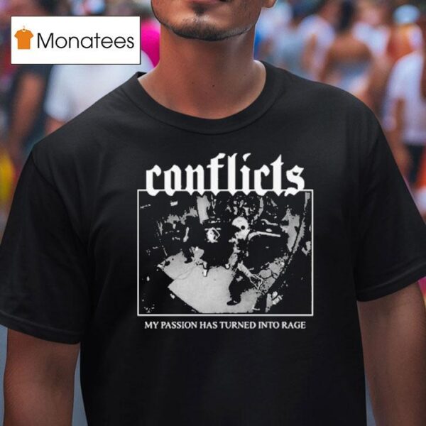 Conflicts My Passion Has Turned Into Rage Rock Shop T Shirt