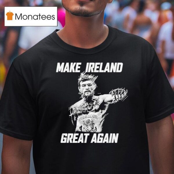 Conor Mcgregor Make Ireland Great Again T Shirt